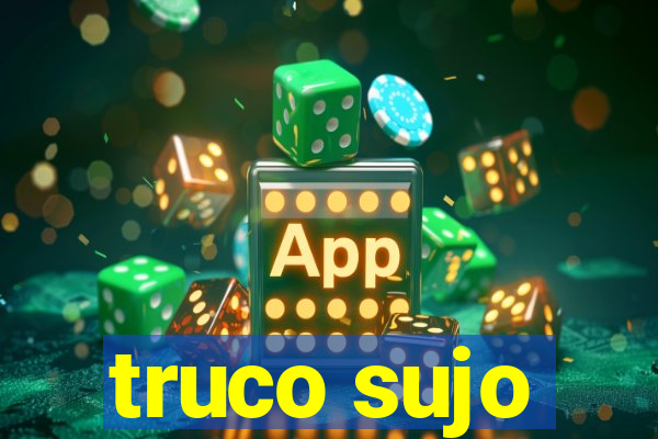truco sujo